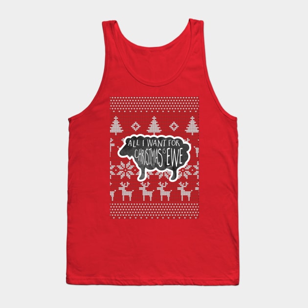 Ugly Christmas Sweater - All I want for Christmas is ewe - A funny holiday design with a punny phrase, a sheep atop a Christmas sweater background with a funny phrase for the holidays Tank Top by Shana Russell